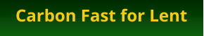 Carbon Fast for Lent