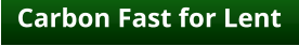 Carbon Fast for Lent