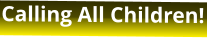 Calling All Children!